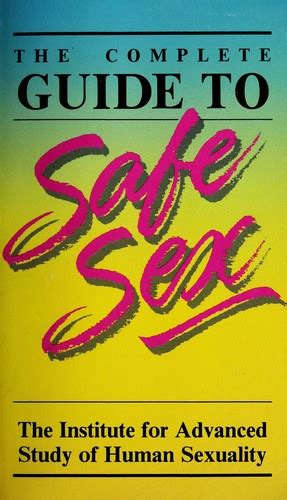 The Complete Guide To Safe Sex Edition Open Library
