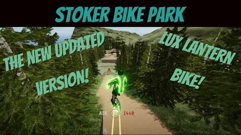 Descenders Stoker Bike Park The New Updated Version Lux Lantern