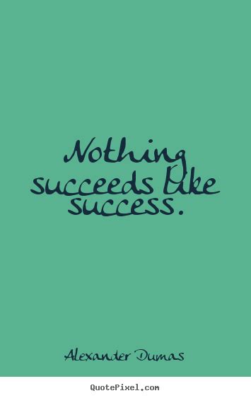 Create Custom Picture Quote About Success Nothing Succeeds Like Success