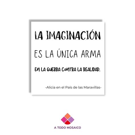 Frase Entera Alicia La Imaginaci N Es La Nica Arma