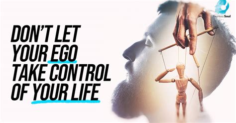 Dont Let Your Ego Take Control Of Your Life Fearless Soul