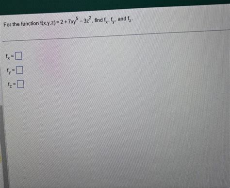 Solved For The Function F X Y Z 2 7xy5−3z2 Fx Fy Fz