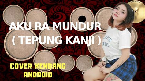 AKU RA MUNDUR TEPUNG KANJI Syahiba Syaufa COVER KENDANG ANDROID