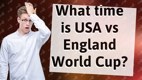 What Time Is Usa Vs England World Cup Youtube