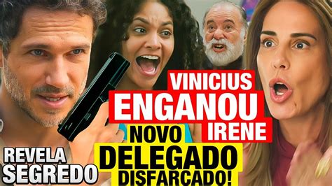 Terra E Paix O Vinicius Enganou Irene Ele Se Revela Novo Delegado Da