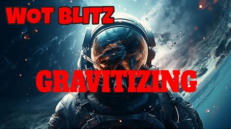 WOT Blitz Gravitizing YouTube