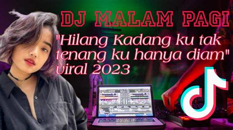 Dj Kadang Ku Tak Tenang Ku Hanya Diam DJ MALAM PAGI VIRAL Di Tiktok