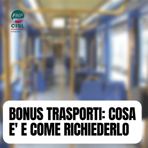 Bonus Trasporti Cos E Come Richiederlo Fnp Cisl Campania