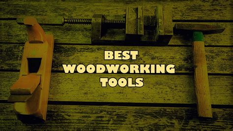 The Best Woodworking Tools Of For Professional Users Tools Topics