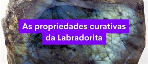 Pedra Labradorita Desvendando As Propriedades Curativas E Espirituais