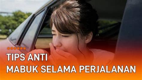 VIDEO Tips Anti Mabuk Selama Perjalanan Enamplus