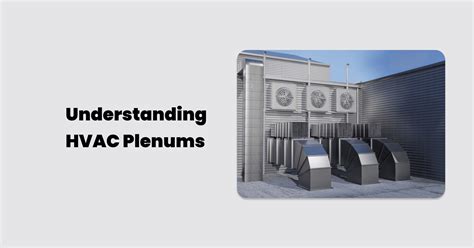 Understanding Hvac Plenums Types Significance Installation And