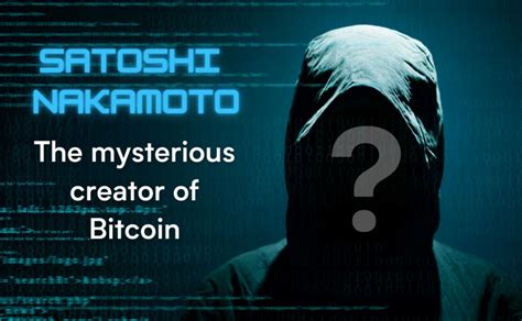 Satoshi Nakamoto The Mysterious Creator Of Bitcoin RockItCoin Blog