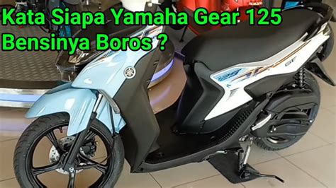 Kata Siapa Yamaha Gear Bensinya Boros Youtube