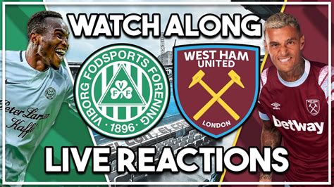 Viborg Ff V West Ham Utd Live Watch Along Youtube