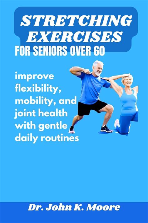 Stretching Exercises For Seniors Over 60 Improve Flexibility Mobility And Joint