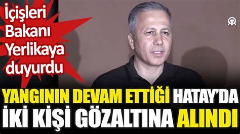 I Leri Bakan Ali Yerlikaya Duyurdu Hatay Daki Yang Nla Ilgili Iki