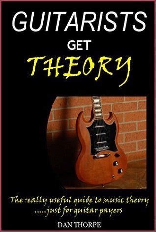 Guitarists Get Theory: The really useful guide to music theory ...