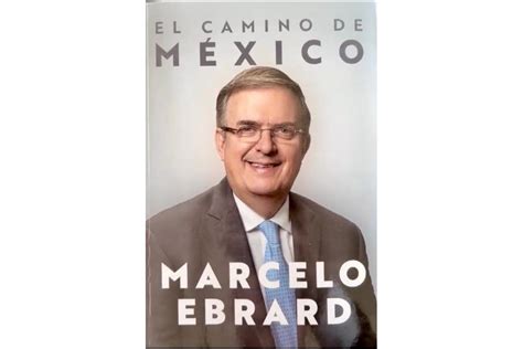 Ebrard Anuncia Publicaci N De Su Libro Autobiogr Fico El Camino De