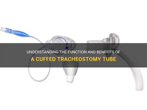 Understanding The Function And Benefits Of A Cuffed Tracheostomy Tube