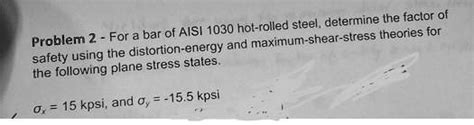 SOLVED Problem 2 For A Bar Of AISI 1030 Hot Rolled Steel Determine The Factor Of Safety