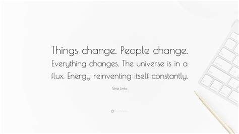 Gina Linko Quote: “Things change. People change. Everything changes