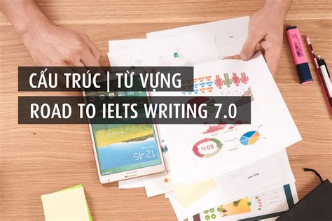 Tổng Hợp từ A Z Cấu Trúc Từ Vựng Nên Dùng Trong IELTS Writing Task