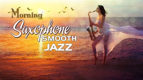 Morning Sax Smooth Jazz Saxophone For Stress Relief Positive Relaxing With Ocean Waves Relax