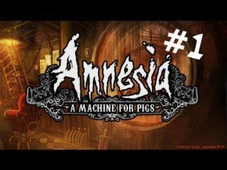 Amnesia A Machine For Pigs Gameplay Walkthrough Playthrough Part 1