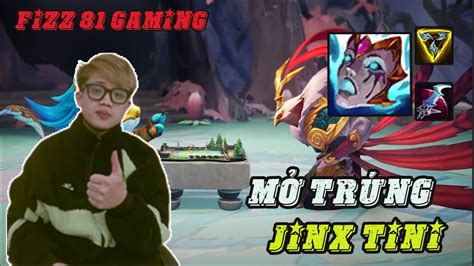 Fizz 81 Gaming Leo rank TFT MỞ 200 TRỨNG JINX TINI CỰC ĐẸP YouTube