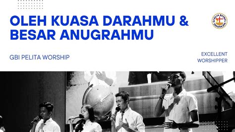 Oleh Kuasa Darahmu And Besar Anugrahmu Excellent Worshipper Gbi