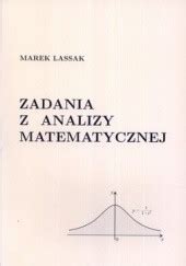 Zadania Z Analizy Matematycznej Marek Lassak Ksi Ka W Lubimyczytac