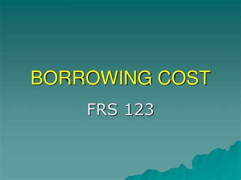 Ppt Borrowing Cost Powerpoint Presentation Free Download Id5757812