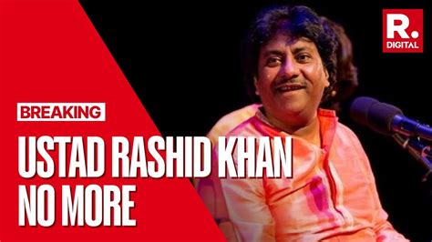 Music Maestro Rashid Khan 55 Succumbs To Prolonged Cancer Battle