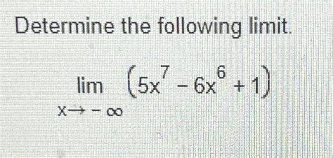 Solved Determine The Following Limitlimx→ ∞5x7 6x61