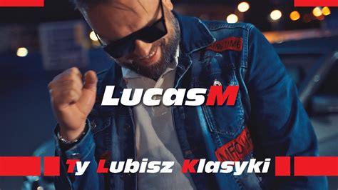 Teledysk Lucasm Ty Lubisz Klasyki Tekst Piosenki Disco Polo Info