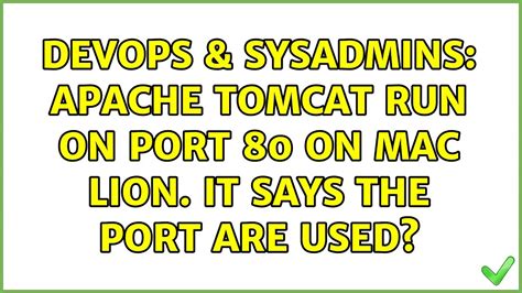 DevOps SysAdmins Apache Tomcat Run On Port 80 On Mac Lion It Says