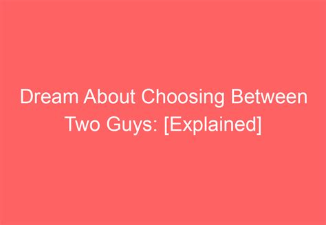 Dream About Choosing Between Two Guys [explained]