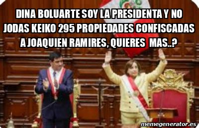 Meme Personalizado DINA BOLUARTE SOY LA PRESIDENTA Y NO JODAS KEIKO