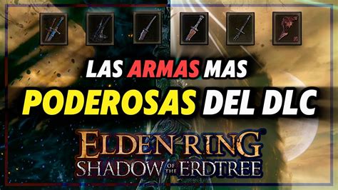 Las Armas Que No Puedes Dejar Pasar Del DLC Shadow Of The Erdtree Las