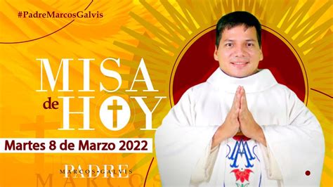 Misa De Hoy Martes 8 De Marzo De 2022 Con El Padre Marcos Galvis YouTube