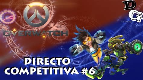 Overwatch Directo Partidas Competitivas 6 Gameplay Español