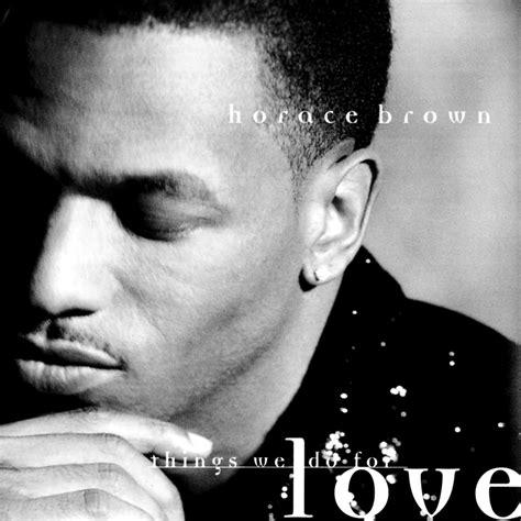 Horace Brown Things We Do For Love Lyrics Genius Lyrics