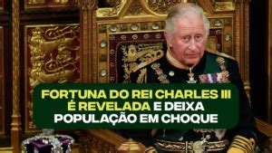 Fortuna Do Rei Charles Iii Revelada E Deixa Popula O Em Choque