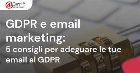 GDPR E Email Marketing 5 Consigli Per Adeguare Le Tue Email Al GDPR