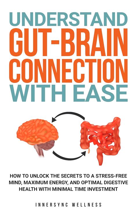 Understand Gut Brain Connection With Ease How To Unlock The Secrets To