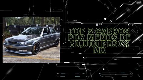 Top 5 Mejores Carros Por Menos De 60 000 Pesos Mexicanos YouTube