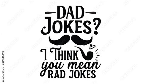 Dad Jokes I Think You Mean Rad Jokes Father Day T Shirt Design Hand