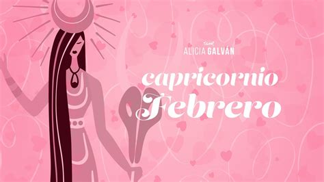 Horóscopo Mensual Capricornio Febrero 2022 ♑ ️ Alicia Galván Youtube