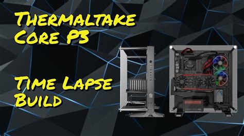 Thermaltake Core P Time Lapse Build How To Build A Gaming Pc Youtube